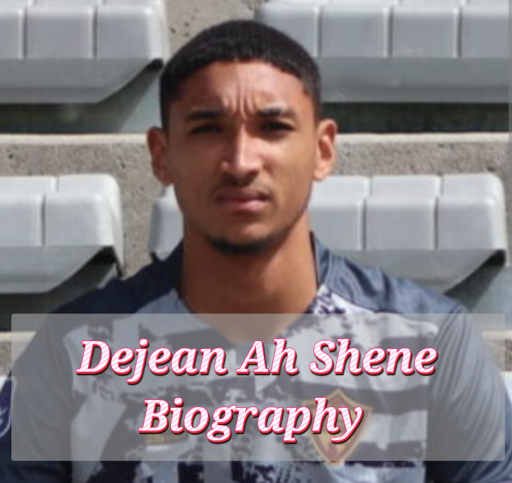 Dejean Ah Shene Biography