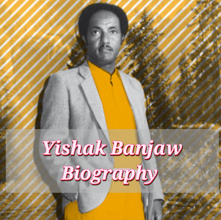 Yishak Banjaw Biography