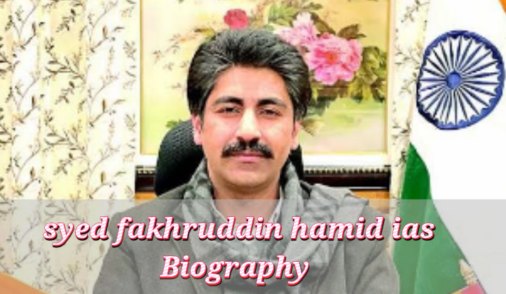 syed fakhruddin hamid ias Biography