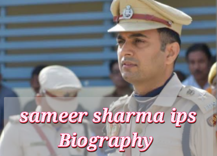 Sameer Sharma IPS Biography