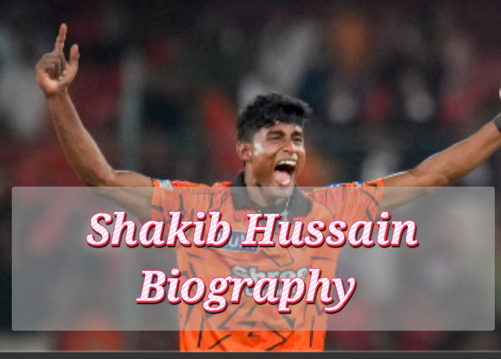 Shakib Hussain Biography