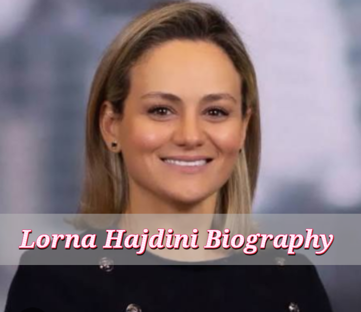 Lorna Hajdini Biography